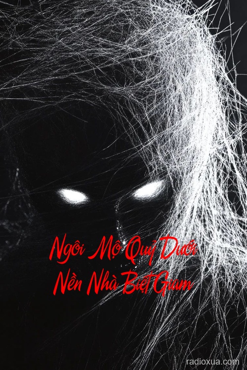 Ngôi Mộ Quỷ Dưới Nền Nhà Biệt Giam – Hơi Thở Từ Địa Ngục