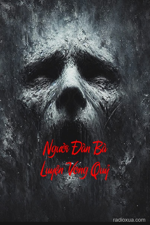 Người Đàn Bà Luyện Vong Quỷ – Hồi ức từ địa ngục