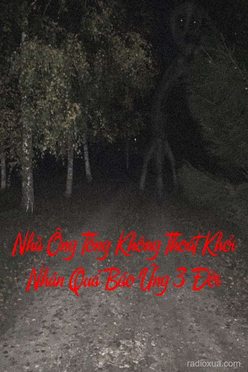 Nhà Ông Tống Không Thoát Khỏi Nhân Quả Báo Ứng 3 Đời – Máu tanh mùi báo oán