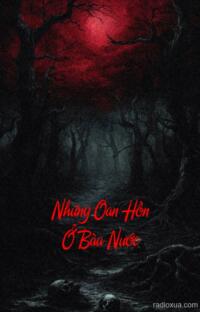 Những Oan Hồn Ở Bàu Nước – Hồn oan khóc than đêm khuya