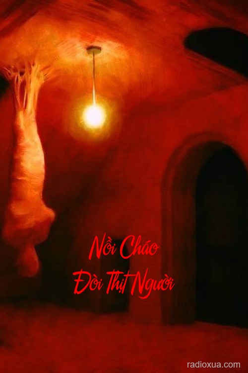 Nồi Cháo Đòi Thịt Người – Hơi ấm từ địa ngục