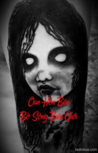 Oan Hồn Bên Bờ Sông Biên Giới – Máu Vang Sông Cũ