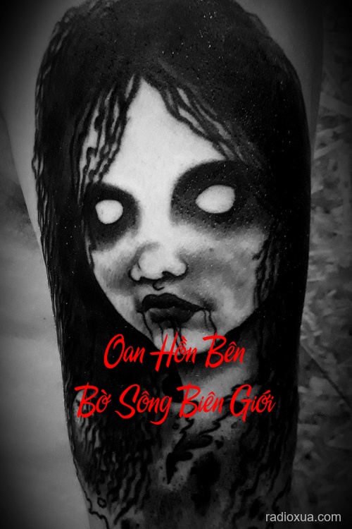 Oan Hồn Bên Bờ Sông Biên Giới – Máu Vang Sông Cũ