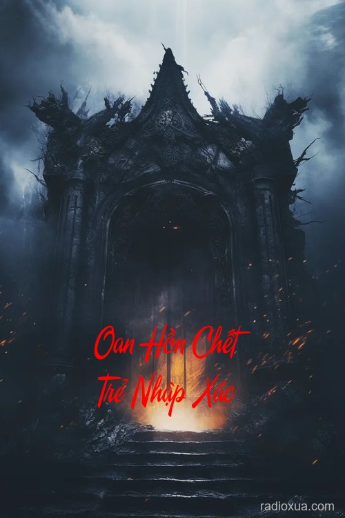 Oan Hồn Chết Trẻ Nhập Xác – Lời Nguyền Từ Quá Khứ