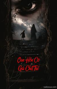 Oan Hồn Cô Gái Chết Trẻ – Lời Nguyền Từ Quá Khứ