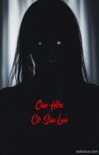 Oan Hồn Cô Sáu Lụa – Lụa trắng, máu hồng, ai gieo sầu bi?