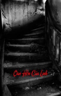 Oan Hồn Của Linh – Máu Vẫn Chưa Ngủ