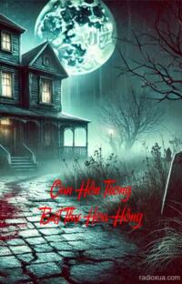 Oan Hồn Trong Biệt Thự Hoa Hồng – Máu Hoa Hồng Lời Nguyền Cũ