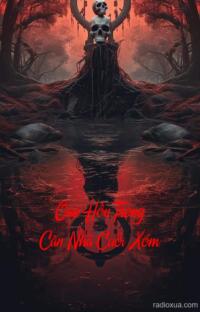 Oan Hồn Trong Căn Nhà Cuối Xóm – Trại Hòm Bí Ẩn