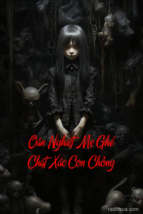 Oán Nghiệt Mẹ Ghẻ Chặt Xác Con Chồng – Máu tanh nhuộm đêm