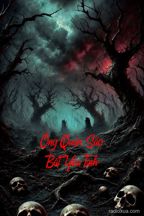 Ông Quận Sáo Bắt Yêu Tinh – Oán Khí Ngút Trời