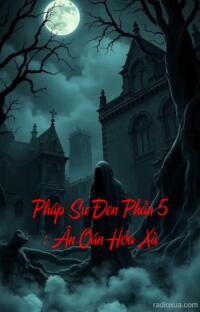 Pháp Sư Đen Phần 5 : Ân Oán Hỏa Xà – Lửa Thiêu Ký Ức