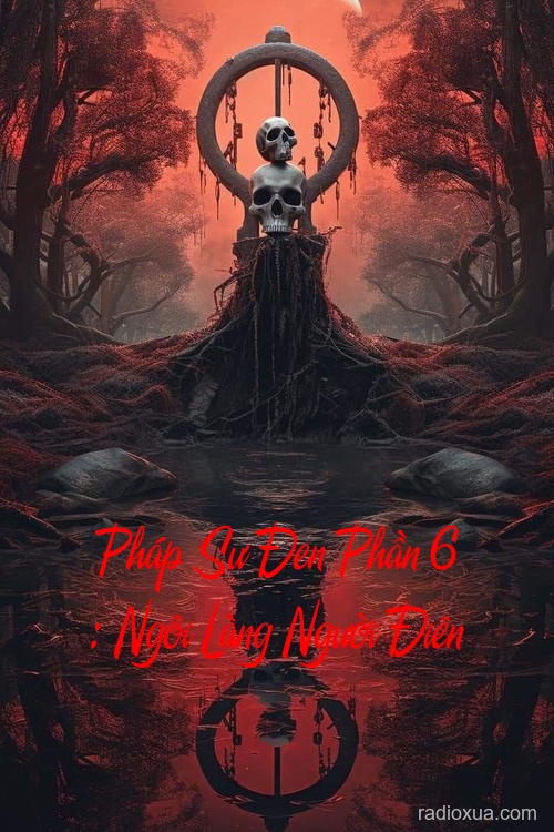 Pháp Sư Đen Phần 6 : Ngôi Làng Người Điên – Bóng tối nuốt chửng linh hồn