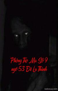 Phòng Trọ Ma Số 9 ngõ 53 Đê La Thành – Hồn Ma Báo Oán