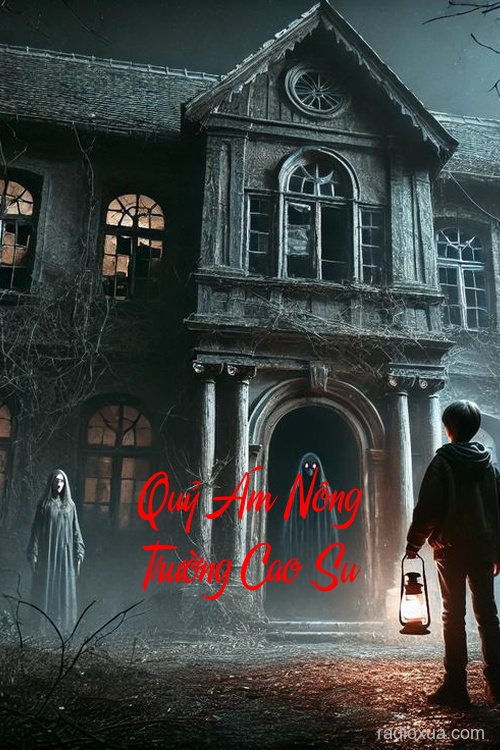 Quỷ Ám Nông Trường Cao Su – Tóc Dài Phủ Mặt