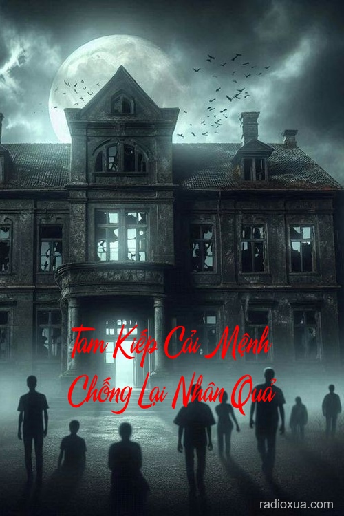 Tam Kiếp Cải Mệnh Chống Lại Nhân Quả – Định Mệnh Đã Chết