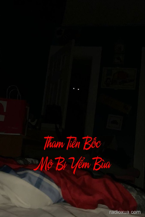 Tham Tiền Bốc Mộ Bị Yểm Bùa – Ngủ Cả Đời Mộ
