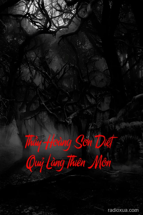 Thầy Hoàng Sơn Diệt Quỷ Làng Thiên Môn Thầy Hoàng Sơn Diệt Quỷ Làng Thiên Môn