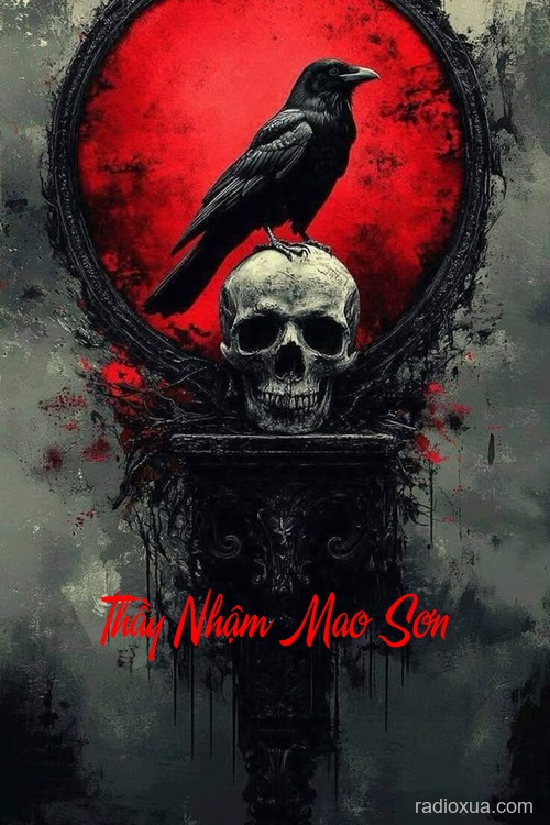 Thầy Nhậm Mao Sơn – Linh hồn báo oán khôn nguôi