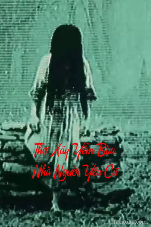 Thợ Xây Yểm Bùa Nhà Người Yêu Cũ – Máu tanh trên gạch