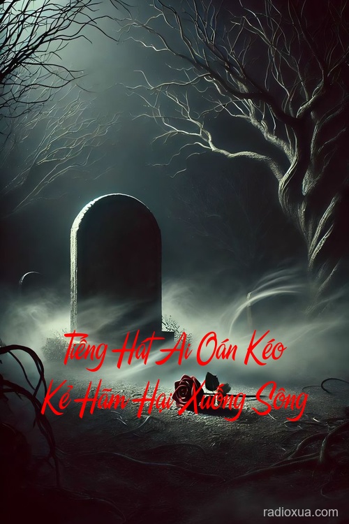 Tiếng Hát Ai Oán Kéo Kẻ Hãm Hại Xuống Sông – Bóng Ma Bên Sông