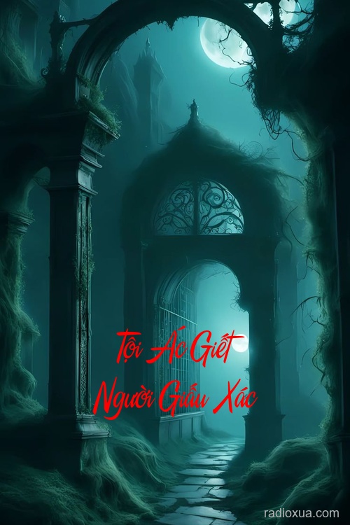 Tội Ác Giết Người Giấu Xác – Hầm Mộ Cổ