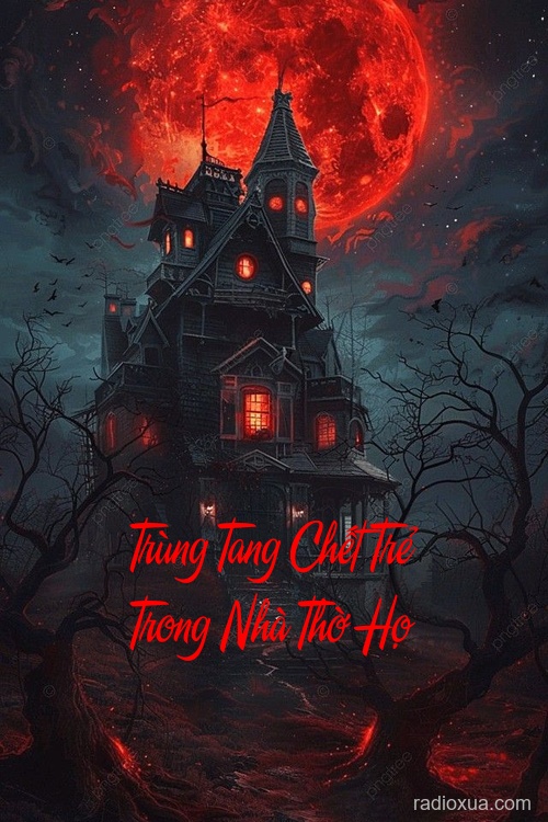 Trùng Tang Chết Trẻ Trong Nhà Thờ Họ – Hồn Ma Khóc Máu