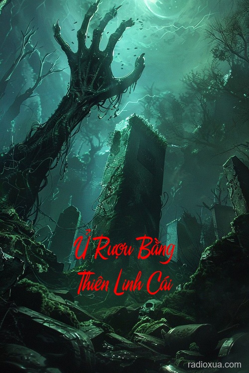 Ủ Rượu Bằng Thiên Linh Cái – Hồn Ma Thức Tỉnh