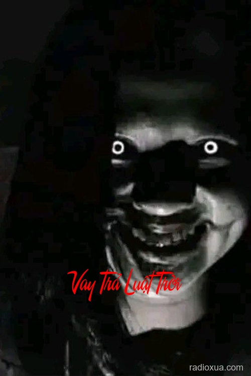 Vay Trả Luật Trời – Nghiệp Chướng Khôn Lường