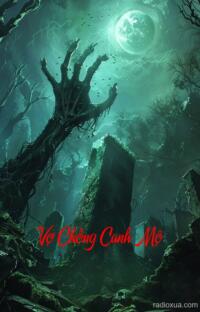 Vợ Chồng Canh Mộ – Mộ Khúc Nguyền Rủa