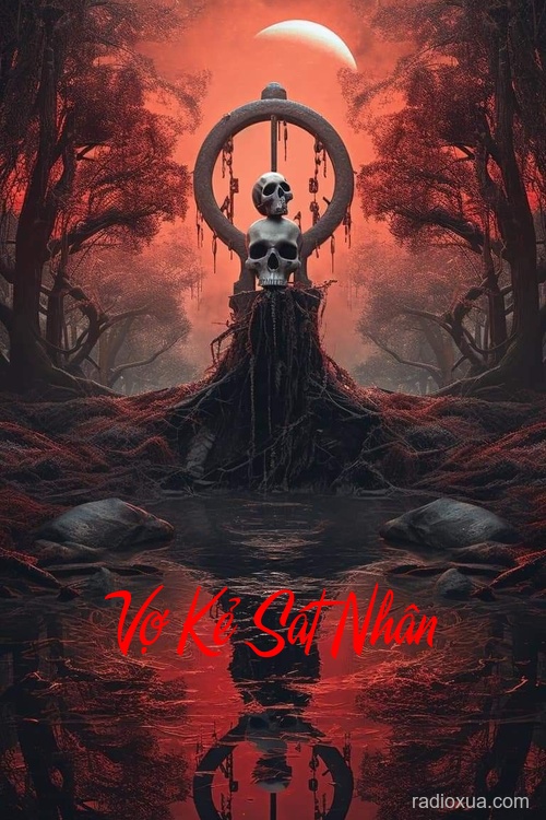 Vợ Kẻ Sát Nhân – Huyết Nguyệt Vô Nguyệt