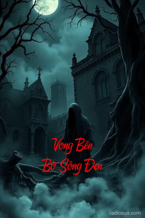 Vong Bên Bờ Sông Đen – Bóng Ma Ngàn Năm