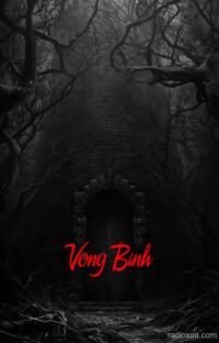 Vong Binh – Hồi sinh từ tro tàn