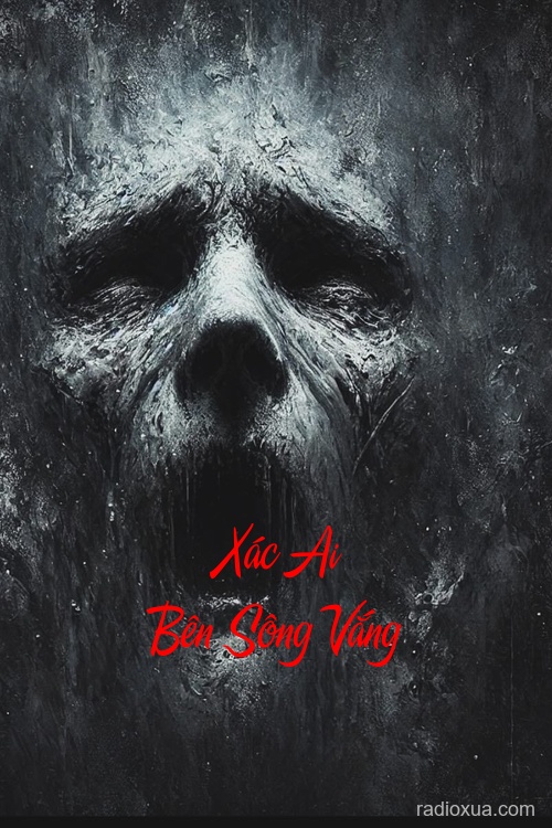 Xác Ai Bên Sông Vắng – Bóng Ma Ngậm Lời