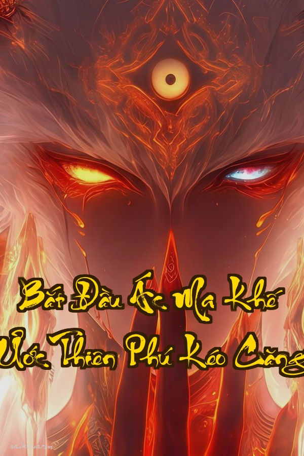 Bắt Đầu Ác Ma Khế Ước Thiên Phú Kéo Căng: Phế Vật Biến Thành Bá Chủ