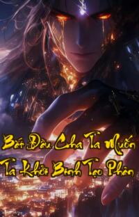 Bắt Đầu Cha Ta Muốn Ta Khởi Binh Tạo Phản: Bạo Chúa Sinh Ra Từ Lời Nói Dối