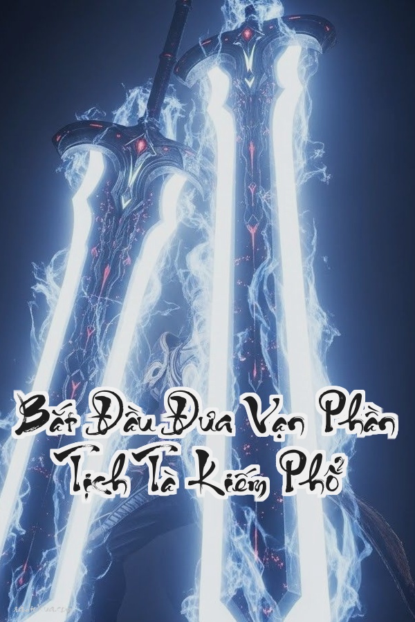 Bắt Đầu Đưa Vạn Phần Tịch Tà Kiếm Phổ: Giang Hồ Đảo Lộn Ai Sống Ai Chết