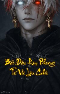 Bắt Đầu Kim Phong Tế Vũ Lâu Chủ: Một Kiếm Chém Tan Địa Ngục