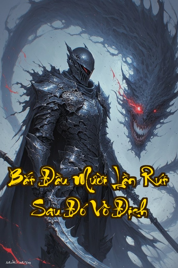 Bắt Đầu Mười Lần Rút Sau Đó Vô Địch: Xoay Vận Mệnh Đỉnh Phong Chư Thiên