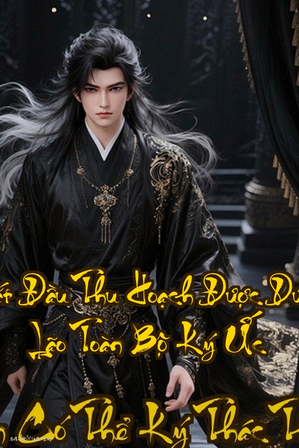 Bắt Đầu Thu Hoạch Được Dược Lão Toàn Bộ Ký Ức  Hắn Đến Đấu Khí Đại Lục Sẽ Phải Run Sợ