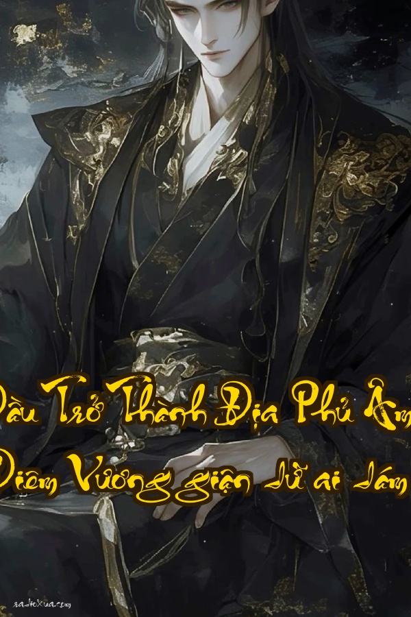 Bắt Đầu Trở Thành Địa Phủ Âm Thiên Tử  Diêm Vương giận dữ ai dám cản