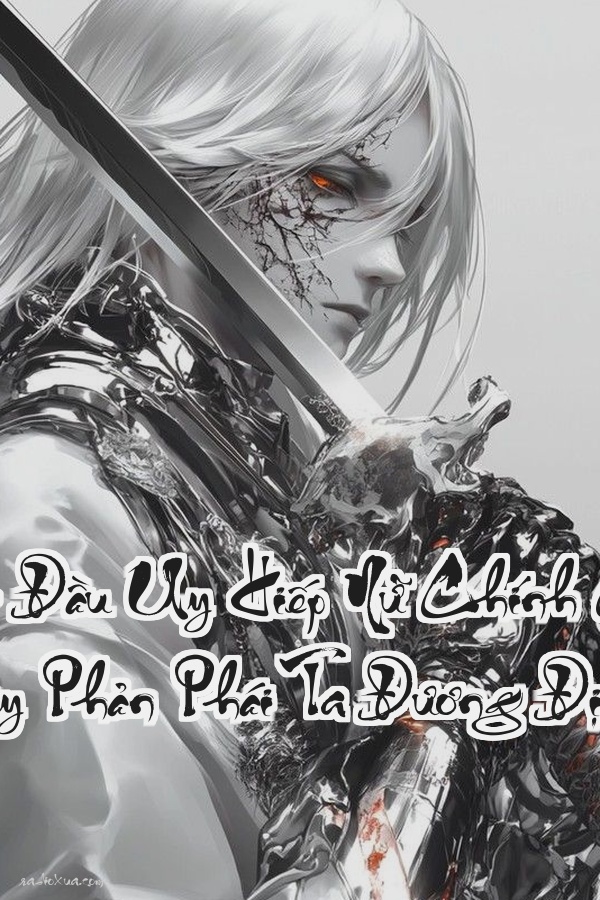 Bắt Đầu Uy Hiếp Nữ Chính Cái Này Phản Phái Ta Đương Định  Khi Ác Quỷ Quyết Định Thay Đổi Kịch Bản