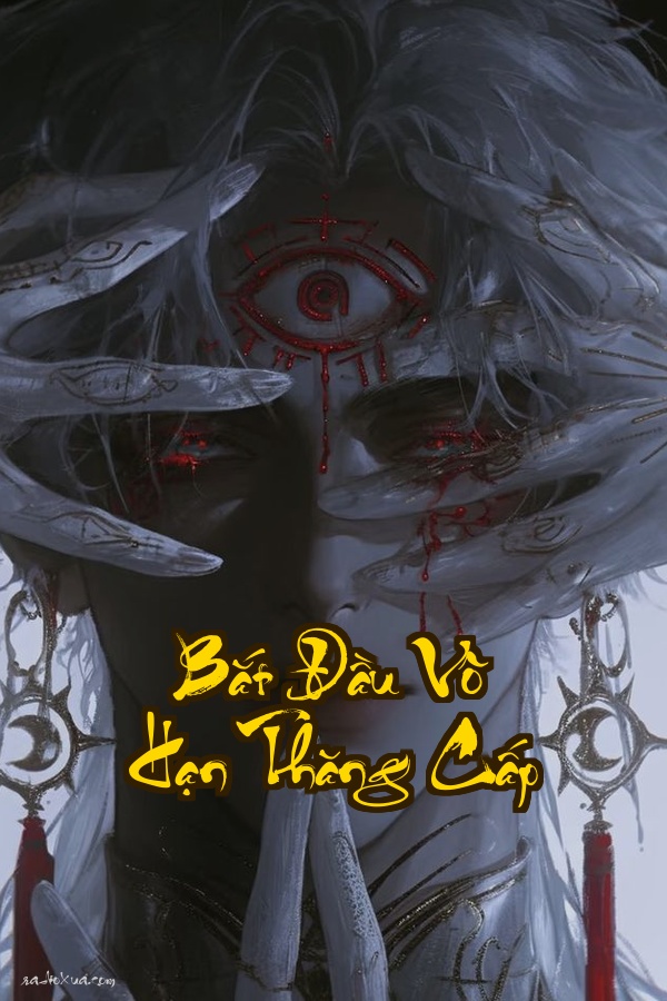 Bắt Đầu Vô Hạn Thăng Cấp: Thách thức kẻ mạnh hôm nay trả giá ngày mai