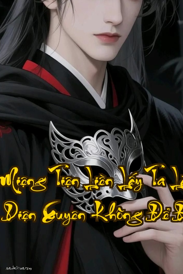 Bởi Vì Miệng Tiện Liền Lấy Ta Làm Nhân Vật Phản Diện  Xuyên Không Để Đòi Mạng