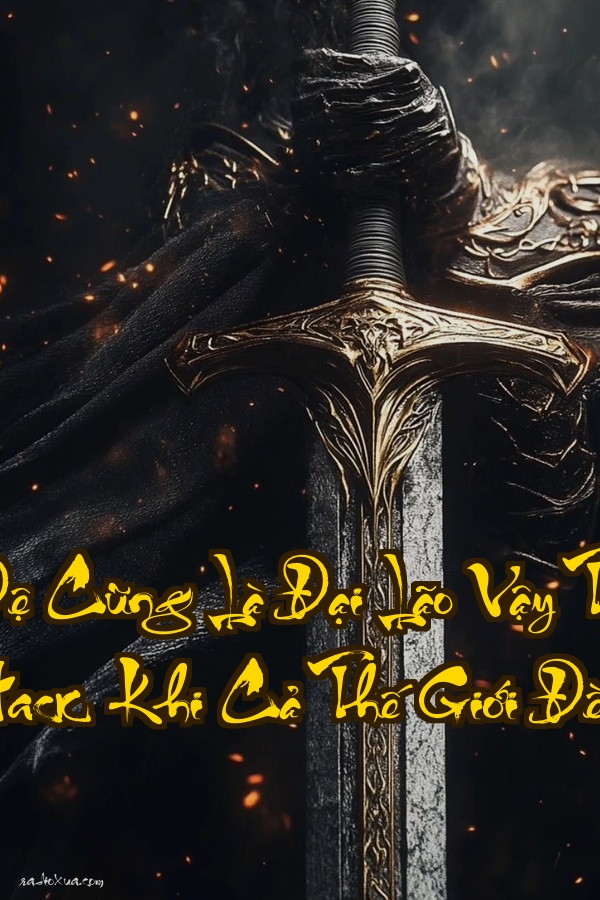 Các Sư Đệ Cũng Là Đại Lão Vậy Ta Chỉ Có Thể Bật Hack  Khi Cả Thế Giới Đều Là Boss