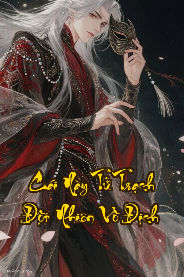 Cái Này Tử Trạch Đột Nhiên Vô Địch: Ngồi Không Cũng Thành Tiên