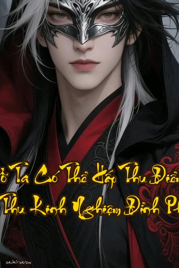 Cao Võ Ta Có Thể Hấp Thu Điểm Kinh Nghiệm  Hấp Thu Kinh Nghiệm Đỉnh Phong Vô Đối