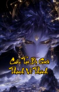 Cẩu Tại Dị Giới Thành Võ Thánh: Địa Ngục trần gian ta làm chủ