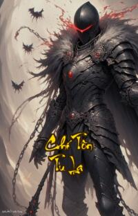 Chí Tôn Tu La: Máu nhuộm chiến trường một đời bá vương