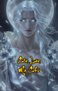 Côn Luân Ma Chủ: Khi Trùm Phản Diện Tái Sinh